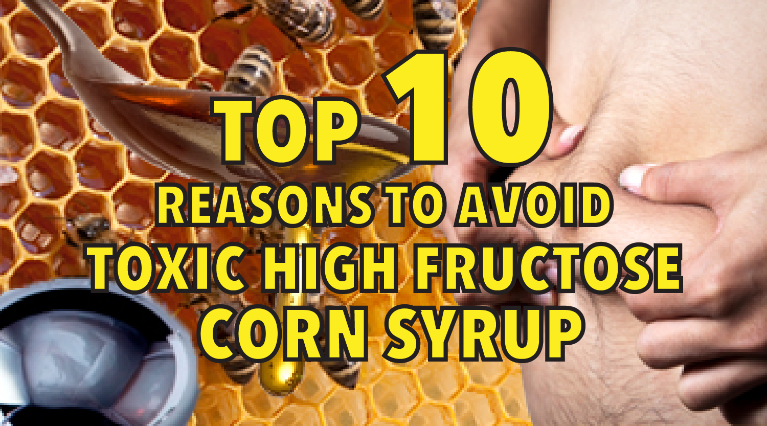 Top 10 reasons to avoid toxic high-fructose corn syrup