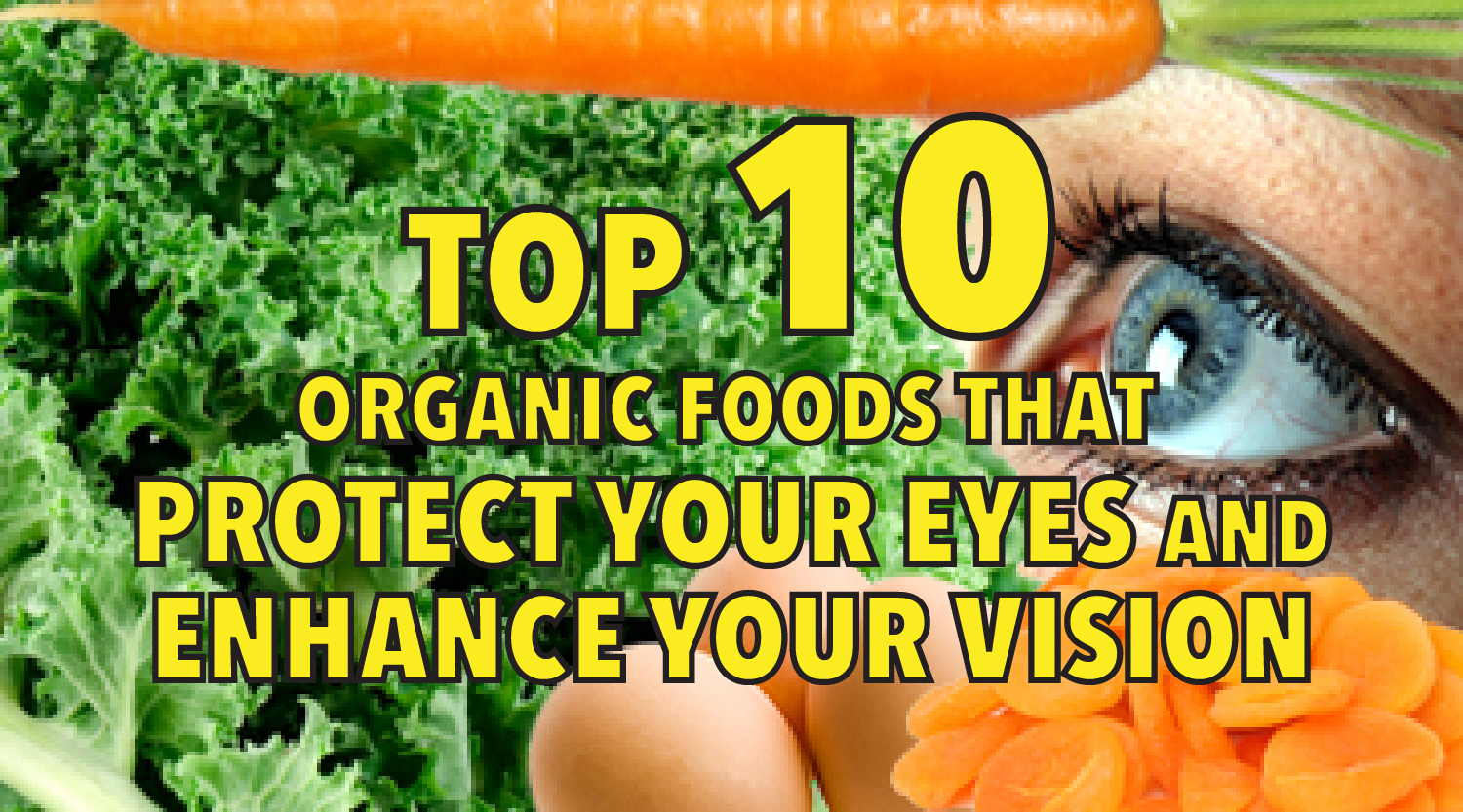 Top 10 Organic Foods that Protect Your Eyes and Enhance Your Vision