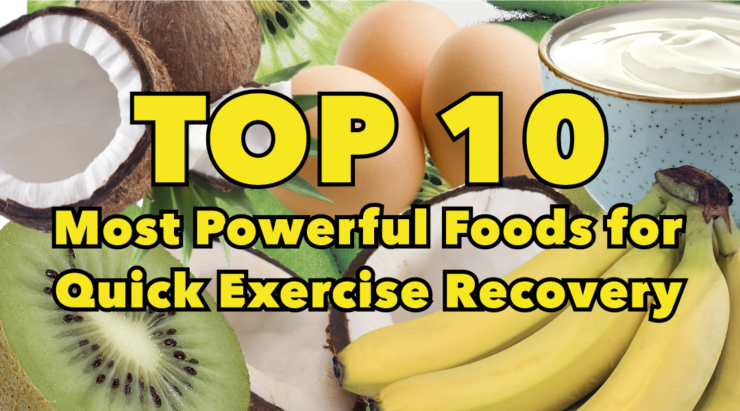 Top 10 most powerful foods for quick exercise recovery