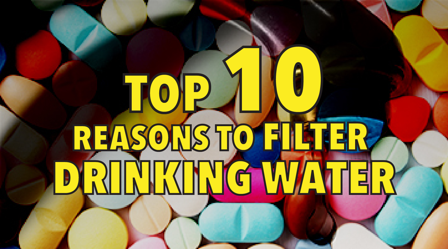 Top 10 reasons to filter drinking water